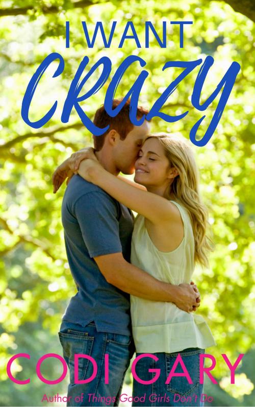 Cover of the book I Want Crazy by Codi Gary, NYLA