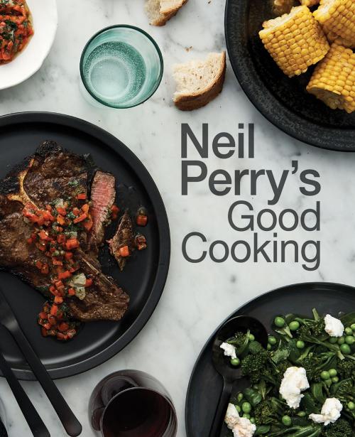 Cover of the book Neil Perry's Good Cooking by Neil Perry, Allen & Unwin
