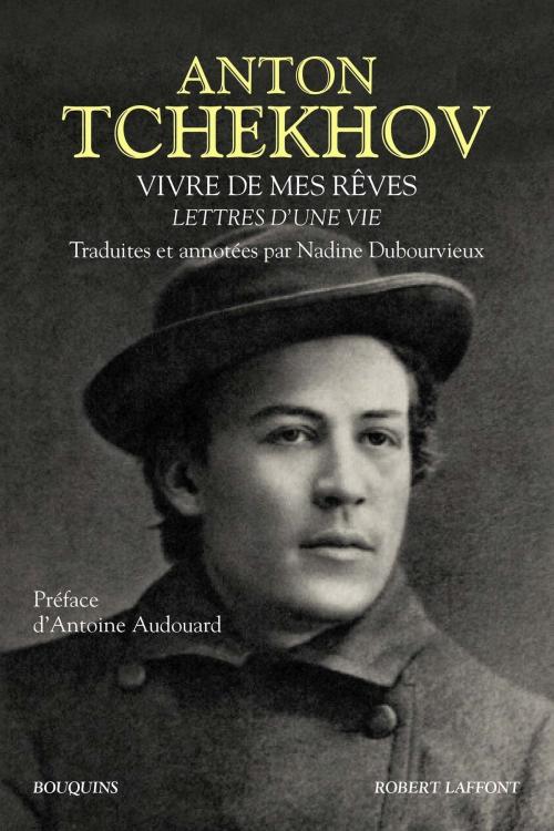 Cover of the book Vivre de mes rêves by Anton TCHEKHOV, Antoine AUDOUARD, Groupe Robert Laffont