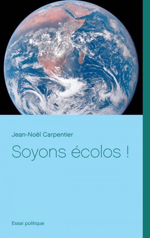 Cover of the book Soyons écolos ! by Jean-Noël Carpentier, Books on Demand