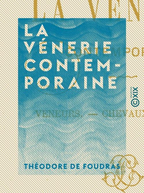 Cover of the book La Vénerie contemporaine by Théodore de Foudras, Collection XIX