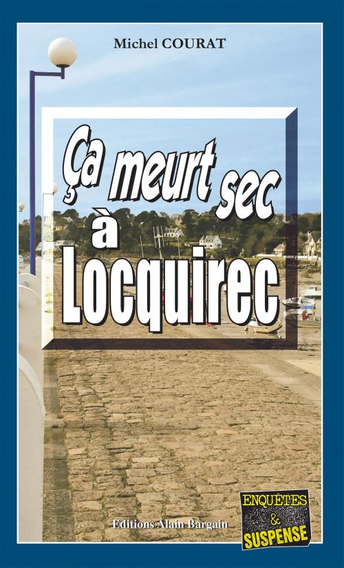 Cover of the book Ça meurt sec à Locquirec by Michel Courat, Editions Alain Bargain