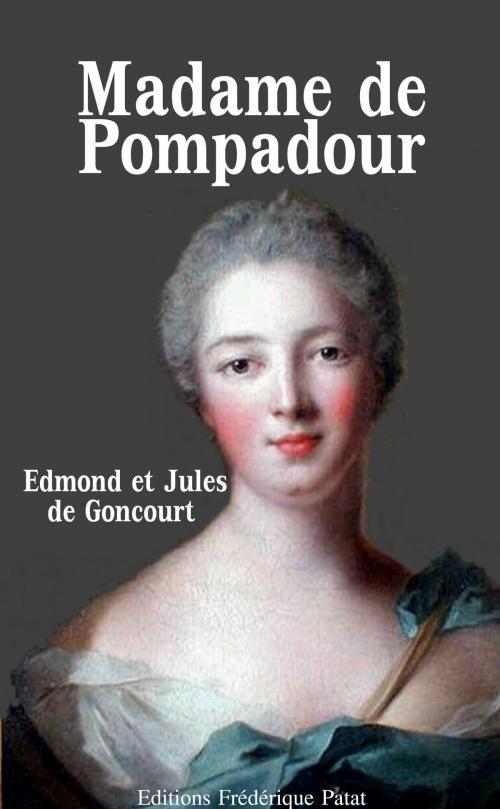 Cover of the book Madame de Pompadour by Edmond de Goncourt, Jules de Goncourt, Frédérique Patat