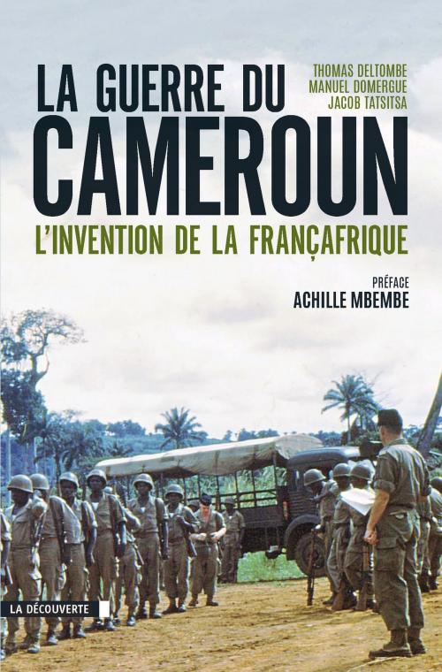 Cover of the book La guerre du Cameroun by Manuel DOMERGUE, Jacob TATSITSA, Thomas DELTOMBE, Achille MBEMBE, La Découverte