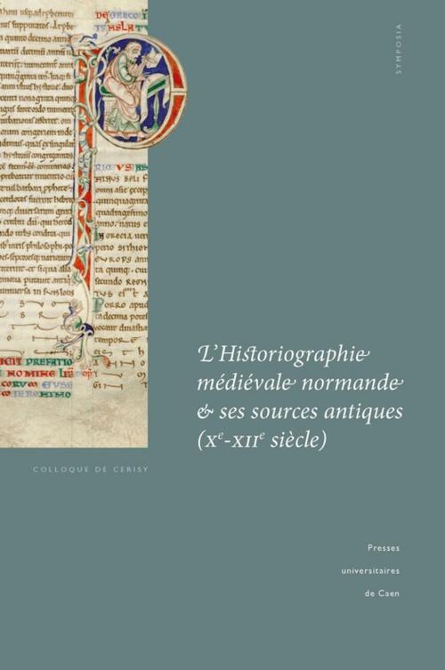 Cover of the book L'Historiographie médiévale normande et ses sources antiques (Xe-XIIe siècle) by Collectif, Presses universitaires de Caen