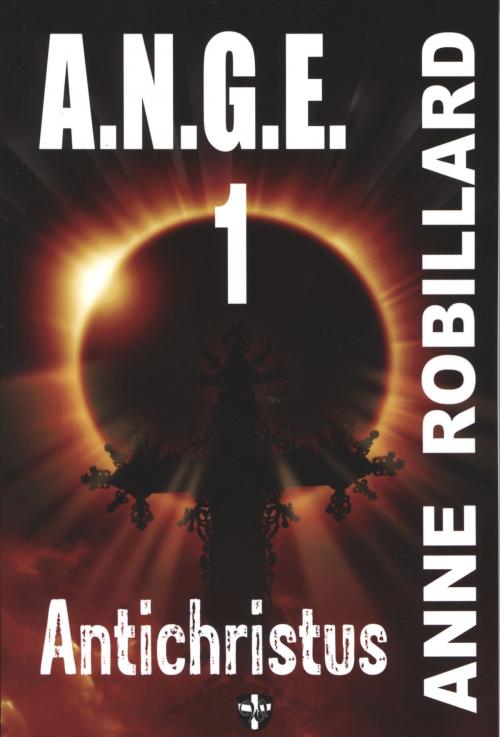 Cover of the book A.N.G.E. 01 : Antichristus by Anne Robillard, WELLAN