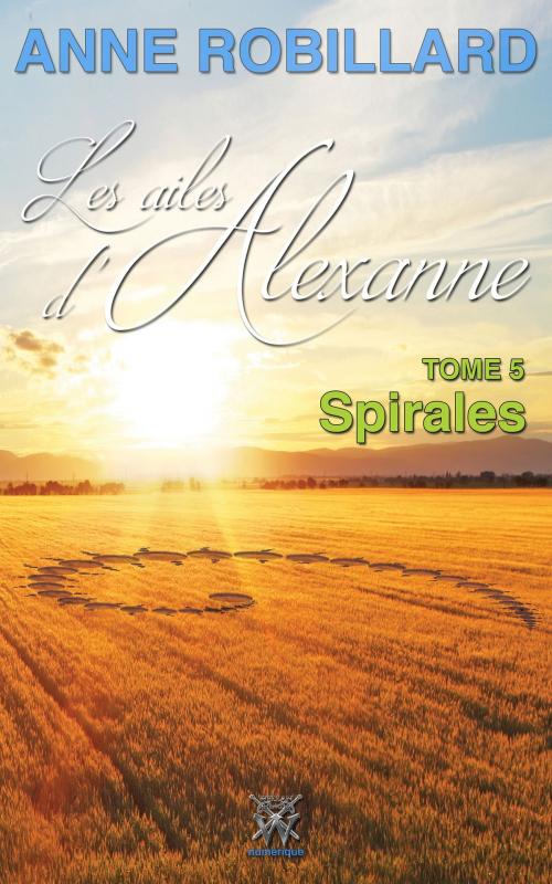 Cover of the book Les ailes d'Alexanne 05 : Spirales by Anne Robillard, WELLAN