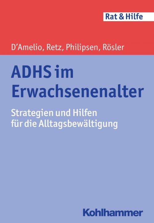 Cover of the book ADHS im Erwachsenenalter by Roberto D´Amelio, Wolfgang Retz, Alexandra Philipsen, Michael Rösler, Kohlhammer Verlag