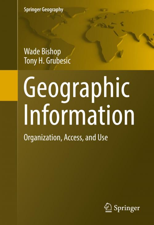 Cover of the book Geographic Information by Wade Bishop, Tony H. Grubesic, Springer International Publishing