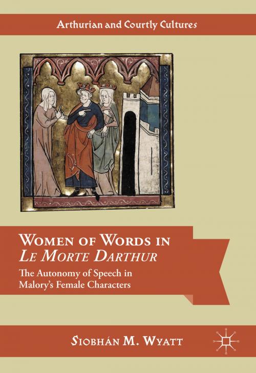 Cover of the book Women of Words in Le Morte Darthur by Siobhán M. Wyatt, Springer International Publishing