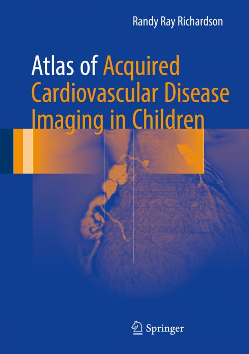 Cover of the book Atlas of Acquired Cardiovascular Disease Imaging in Children by Randy Ray Richardson, MD, Springer International Publishing