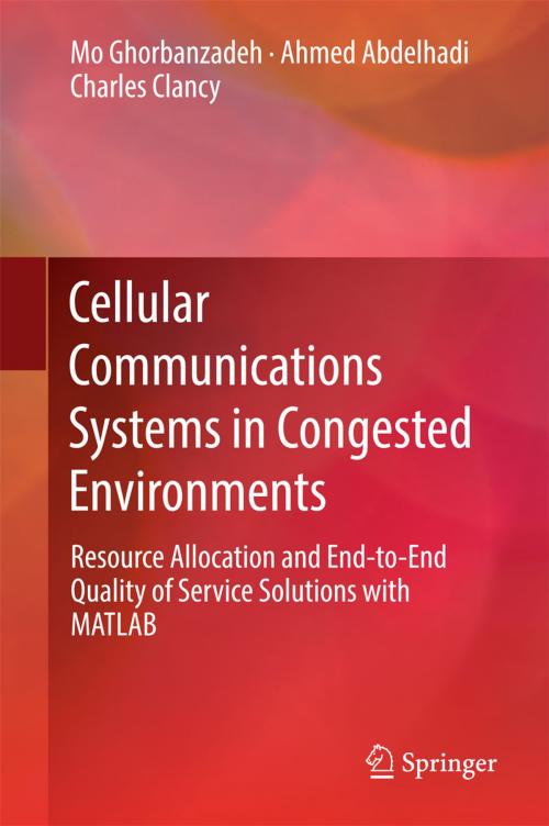 Cover of the book Cellular Communications Systems in Congested Environments by Mo Ghorbanzadeh, Ahmed Abdelhadi, Charles Clancy, Springer International Publishing