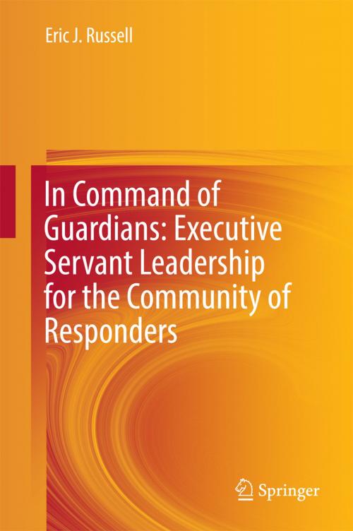 Cover of the book In Command of Guardians: Executive Servant Leadership for the Community of Responders by Eric J. Russell, Springer International Publishing