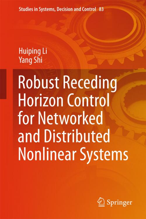 Cover of the book Robust Receding Horizon Control for Networked and Distributed Nonlinear Systems by Huiping Li, Yang Shi, Springer International Publishing