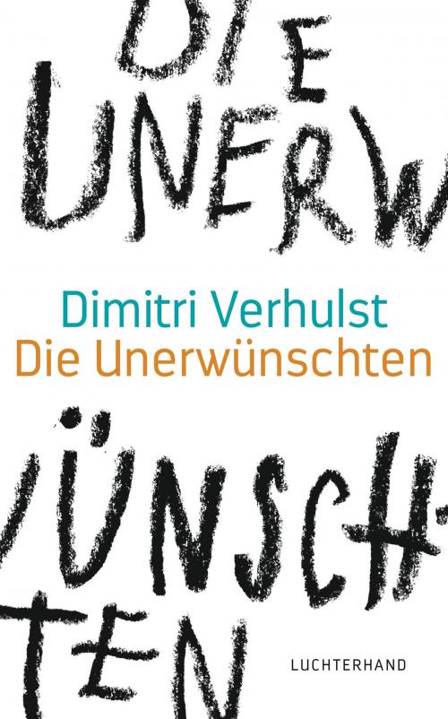 Cover of the book Die Unerwünschten by Dimitri Verhulst, Luchterhand Literaturverlag