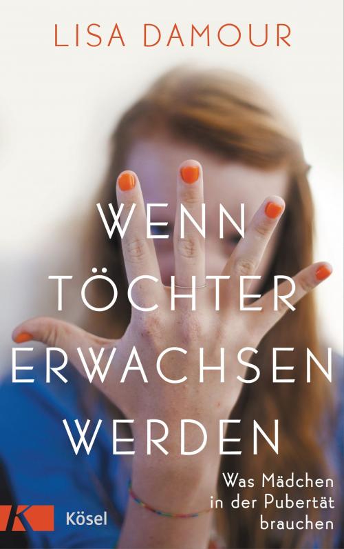 Cover of the book Wenn Töchter erwachsen werden by Lisa Damour, Kösel-Verlag