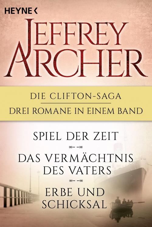 Cover of the book Die Clifton-Saga 1-3: Spiel der Zeit/Das Vermächtnis des Vaters/ - Erbe und Schicksal (3in1-Bundle) by Jeffrey Archer, Heyne Verlag