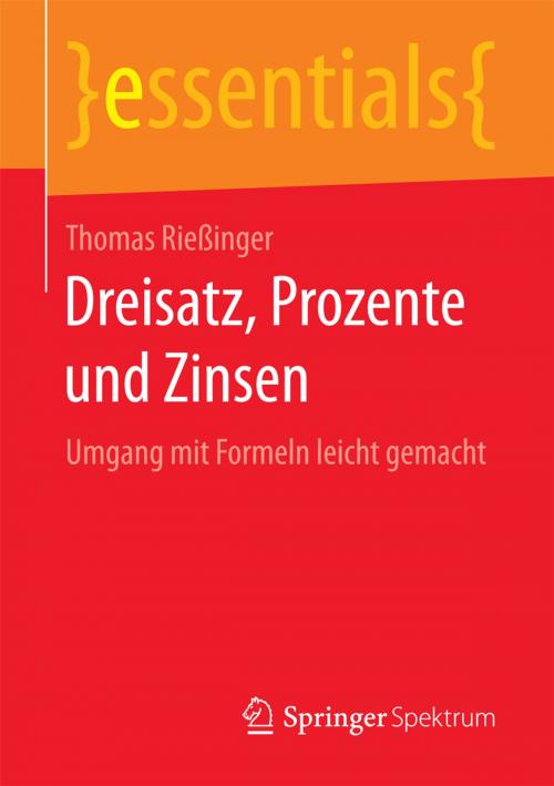 Cover of the book Dreisatz, Prozente und Zinsen by Thomas Rießinger, Springer Fachmedien Wiesbaden