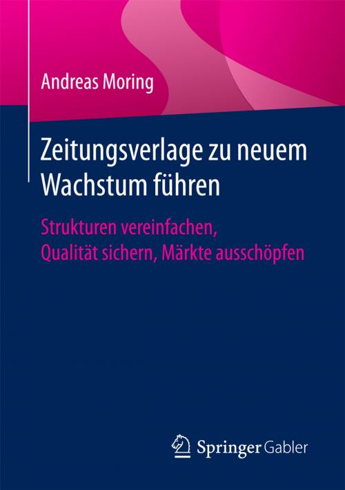 Cover of the book Zeitungsverlage zu neuem Wachstum führen by Andreas Moring, Springer Fachmedien Wiesbaden