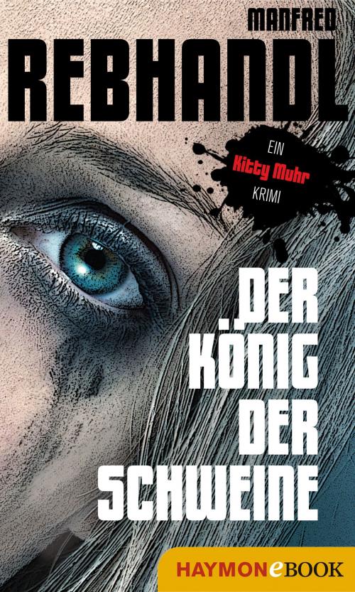 Cover of the book Der König der Schweine by Manfred Rebhandl, Haymon Verlag