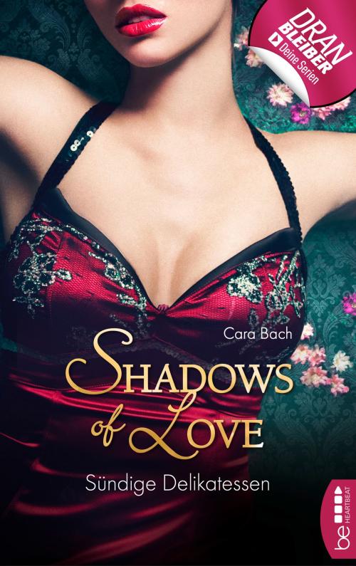 Cover of the book Sündige Delikatessen - Shadows of Love by Cara Bach, beHEARTBEAT by Bastei Entertainment