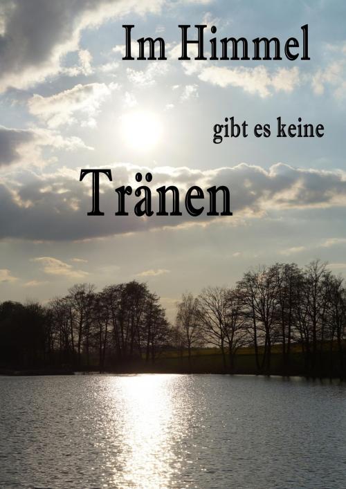 Cover of the book Im Himmel gibt es keine Tränen by Yvonne Tschipke, neobooks