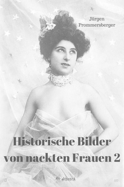 Cover of the book Historische Bilder von nackten Frauen 2 by Jürgen Prommersberger, neobooks