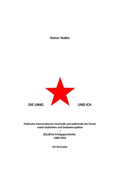 Cover of the book Die Linke. Und ich by Rainer Stablo, Books on Demand