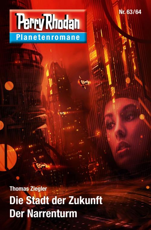 Cover of the book Planetenroman 63 + 64: Die Stadt der Zukunft / Der Narrenturm by Thomas Ziegler, Perry Rhodan digital