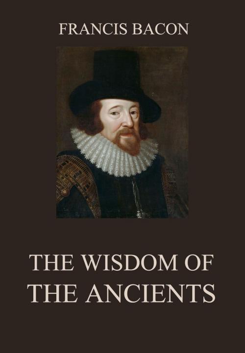 Cover of the book The Wisdom of the Ancients by Francis Bacon, Jazzybee Verlag