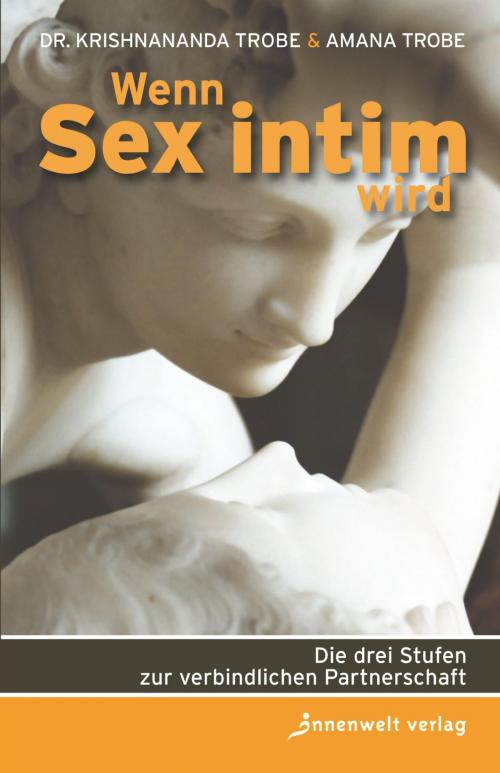 Cover of the book Wenn Sex intim wird by Krishnananda Trobe, Amana Trobe, Innenwelt Verlag