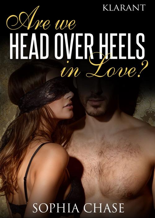 Cover of the book Are we HEAD OVER HEELS in love? Erotischer Liebesroman by Sophia Chase, Klarant