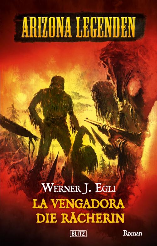 Cover of the book Arizona Legenden 08: La Vengadora, die Rächerin by Werner J. Egli, BLITZ-Verlag