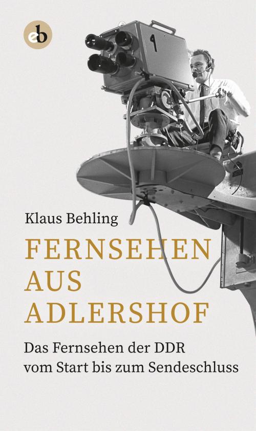 Cover of the book Fernsehen aus Adlershof by Klaus Behling, Edition Berolina