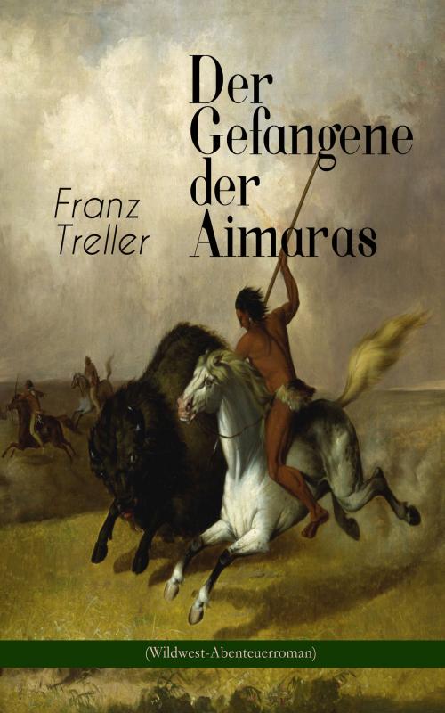 Cover of the book Der Gefangene der Aimaras (Wildwest-Abenteuerroman) by Franz Treller, e-artnow