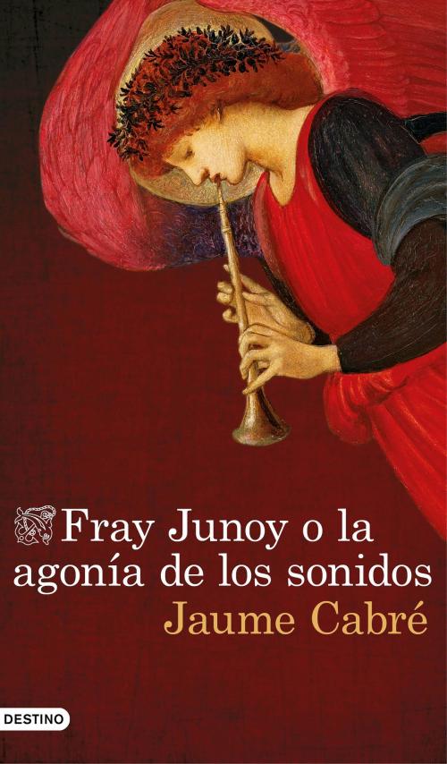 Cover of the book Fray Junoy o la agonía de los sonidos by Jaume Cabré, Grupo Planeta