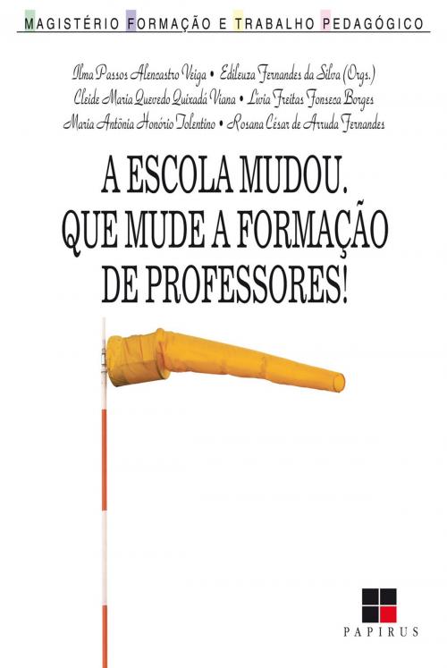Cover of the book A escola mudou. Que mude a formação de professores! by Edileuza F. da Silva, Ilma Passos A. Veiga, Papirus Editora