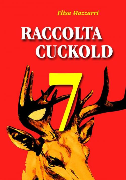 Cover of the book Raccolta Cuckold 7 by Elisa Mazzarri, Elisa Mazzarri