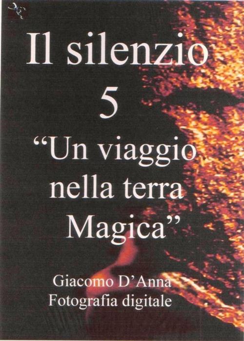 Cover of the book Il Silenzio cinque by Giacomo D'anna, Giacomo D'anna