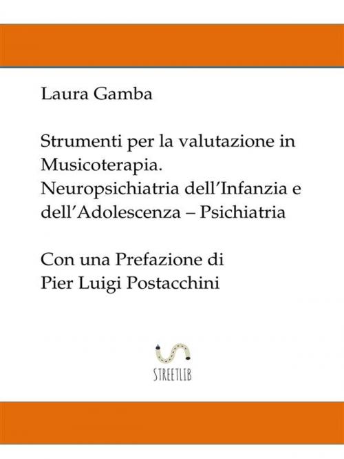 Cover of the book Strumenti per la valutazione in musicoterapia - Neuropsichiatria dell'infanzia e dell'adolescenza - Psichiatria - con una prefazione di Pier Luigi Postacchini by Laura Gamba, Laura Gamba