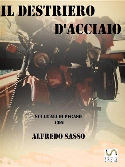 Cover of the book Il destriero d'acciaio by Alfredo Sasso, Alfredo Sasso