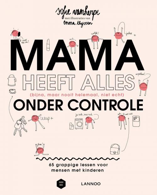 Cover of the book Mama heeft alles (bijna, maar nooit helemaal, niet echt) onder controle - (E-boek) by Sofie Vanherpe, Terra - Lannoo, Uitgeverij