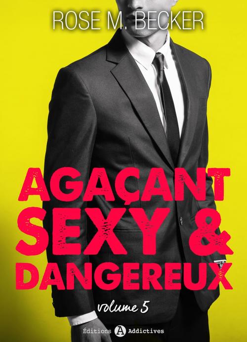 Cover of the book Agaçant, sexy et dangereux 5 by Rose M. Becker, Editions addictives