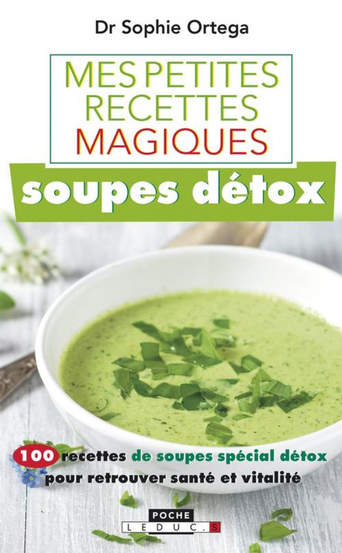 Cover of the book Mes petites recettes magiques soupes détox by Sophie Ortega, Éditions Leduc.s