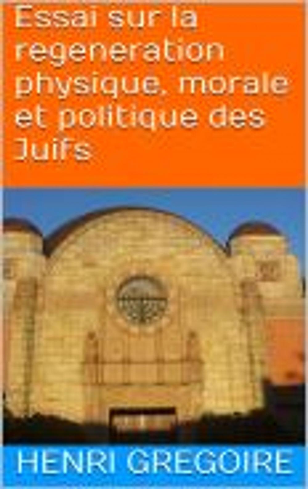 Big bigCover of Essai sur la regeneration physique, morale et politique des Juifs