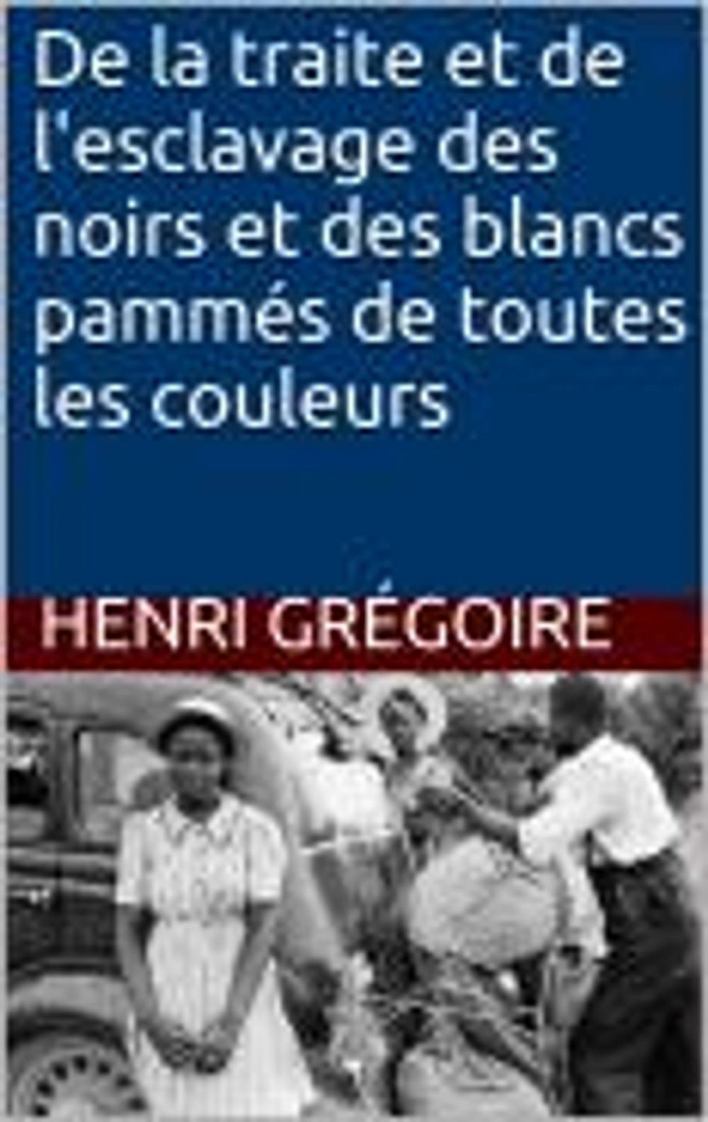 Big bigCover of De la traite et de l'esclavage des noirs et des blancs pammés de toutes les couleurs