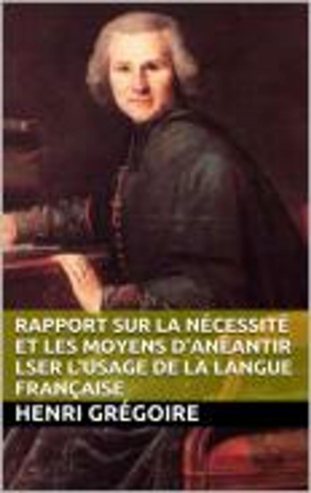 Big bigCover of Rapport sur la nécessité et les moyens d'anéantir lser l'usage de la langue française