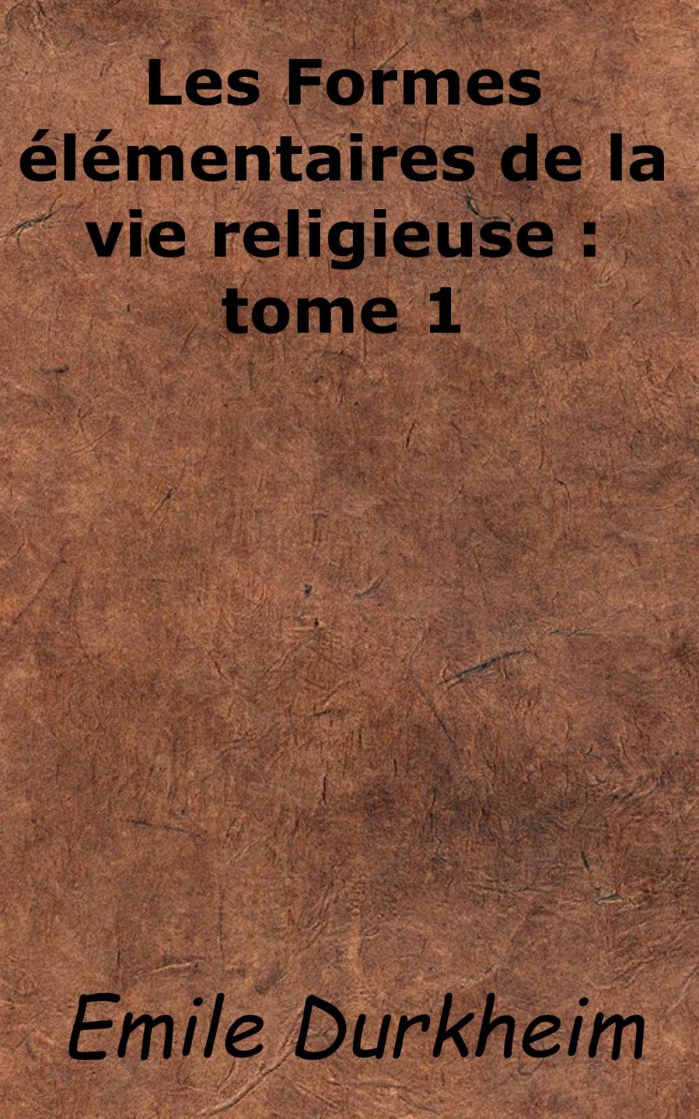 Big bigCover of Les Formes élémentaires de la vie religieuse: tome 1