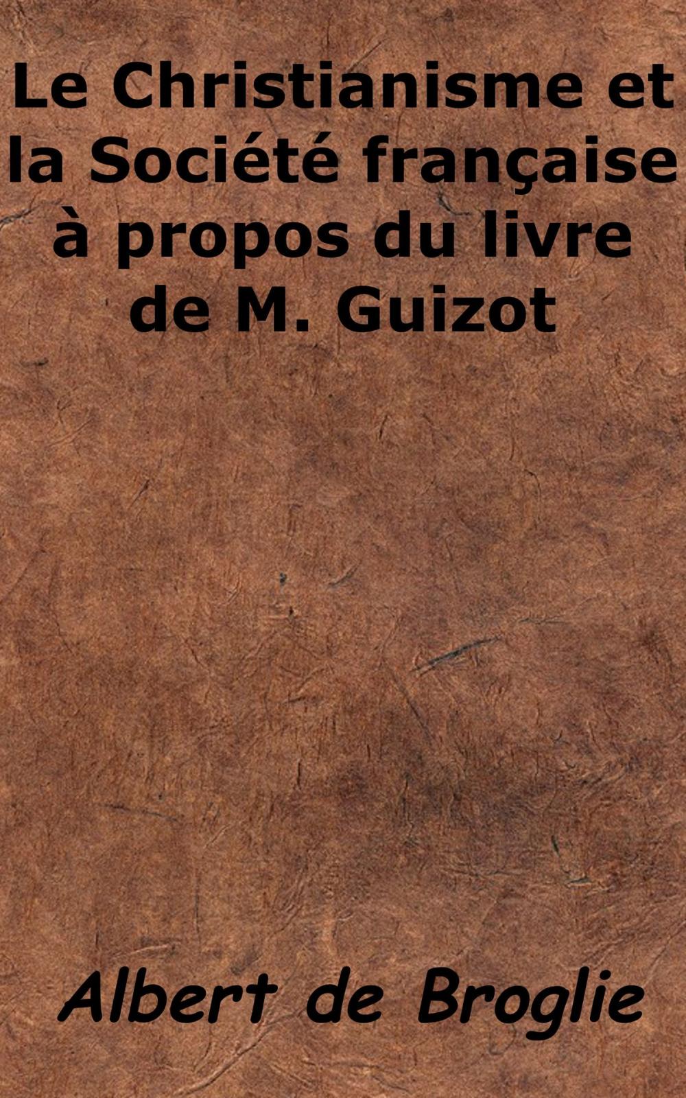 Big bigCover of Le Christianisme et la Société française à propos du livre de M. Guizot