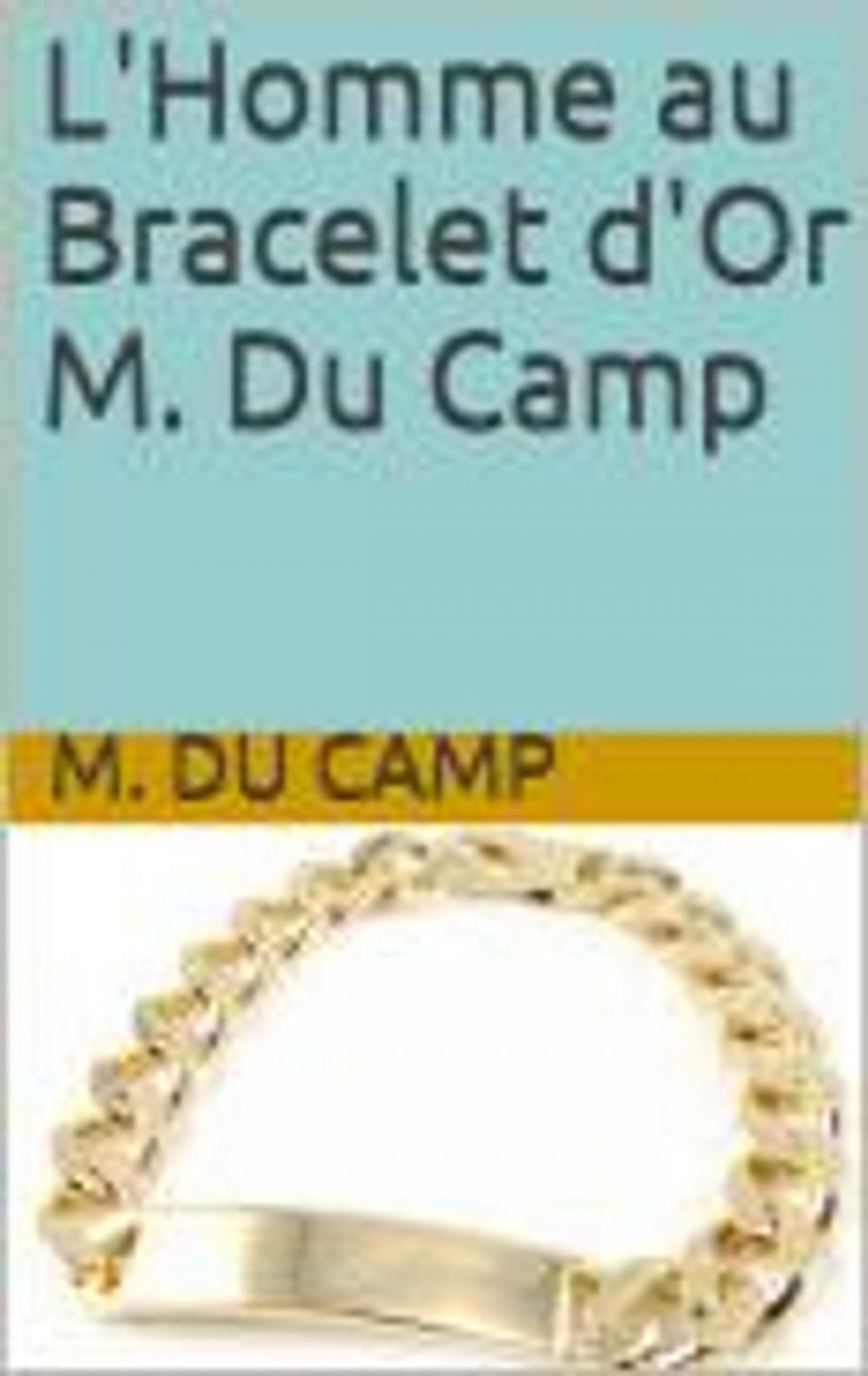 Big bigCover of L'Homme au Bracelet d'Or M. Du Camp